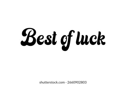 Conceptual Hand drawn typography Design about "Best of luck". Calligraphic poster and t shirt design for print. Vector illustration.