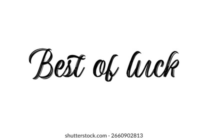 Conceptual Hand drawn typography Design about "Best of luck". Calligraphic poster and t shirt design for print. Vector illustration.
