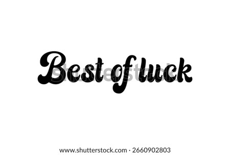 Conceptual Hand drawn typography Design about "Best of luck". Calligraphic poster and t shirt design for print. Vector illustration.
