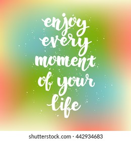 Conceptual handdrawn phrase Enjoy every moment of your life. Handdrawn graphic.