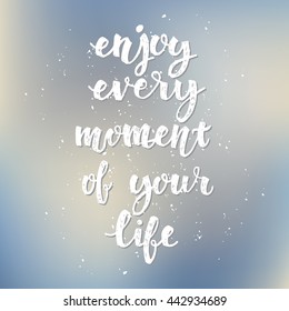 Conceptual handdrawn phrase Enjoy every moment of your life. Handdrawn graphic.