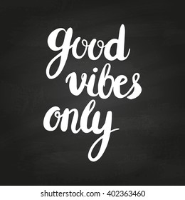 Conceptual handdrawn phrase Good vibes only on chalkboard. Handdrawn tee graphic. Lettering design for posters, t-shirts, cards, invitations, stickers, banners, advertisement. Vector.