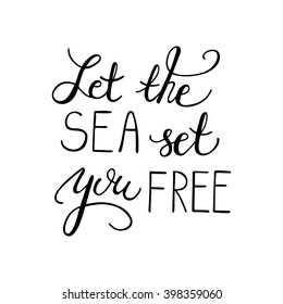 Conceptual handdrawn phrase Let the sea set you free. Handdrawn tee graphic. Lettering design for posters, t-shirts, cards, invitations, stickers, banners, advertisement. Vector.