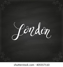 Conceptual handdrawn phrase London on chalkboard. Handdrawn tee graphic. Lettering design for posters, t-shirts, cards, invitations, stickers, banners, advertisement. Vector.