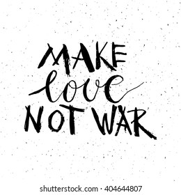 Conceptual handdrawn phrase Make love not war. Handdrawn tee graphic. Lettering design for posters, t-shirts, cards, invitations, stickers, banners, advertisement. Vector.