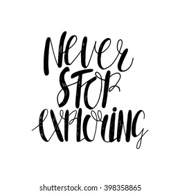 Conceptual handdrawn phrase Never stop exploring. Handdrawn tee graphic. Lettering design for posters, t-shirts, cards, invitations, stickers, banners, advertisement. Vector.