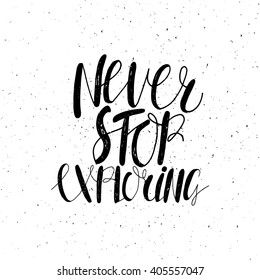 Conceptual handdrawn phrase Never stop exploring. Handdrawn tee graphic. Lettering design for posters, t-shirts, cards, invitations, stickers, banners, advertisement. Vector.