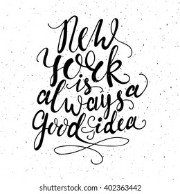 Conceptual handdrawn phrase New York is always a good idea. Handdrawn tee graphic. Lettering design for posters, t-shirts, cards, invitations, stickers, banners, advertisement. Vector.