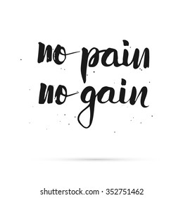 Conceptual handwritten motivatoun phrase - No pain no gain. Hand lettered calligraphic design. Vector illustration.