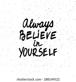 Conceptual handwritten phrase Always believe in yourself.  Hand drawn tee graphic. Typographic print poster. T shirt hand lettered calligraphic design. Lettering design. Vector illustration