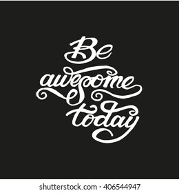 Conceptual handwritten phrase Be awesome today. Hand drawn lettering design. Hand lettered calligraphic design. Vector illustration.