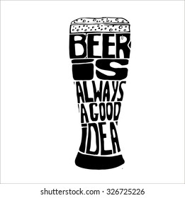 Conceptual handwritten phrase" beer is always a good idea " Hand drawn tee graphic. Typographic print poster. T shirt hand lettered calligraphic design. Vector illustration.