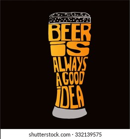 Conceptual handwritten phrase" beer is always a good idea " Hand drawn tee graphic. Typographic print poster. T shirt hand lettered calligraphic design. Vector illustration.