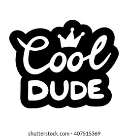 Conceptual handwritten phrase Cool dude. Hand drawn tee graphic. Typographic print poster. T shirt hand lettered calligraphic design. Lettering design. Vector illustration.