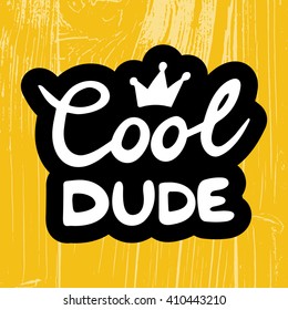 Conceptual handwritten phrase Cool dude. Lettering design. Vector illustration.