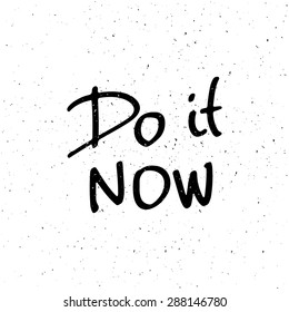 Conceptual handwritten phrase Do it now. Hand drawn tee graphic. Typographic print poster. T shirt hand lettered calligraphic design. Lettering design. Vector illustration