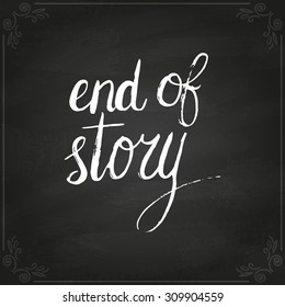 Conceptual handwritten phrase End of story. Handdrawn lettering design. T shirt hand lettered calligraphic design. Vector illustration on chalkboard.