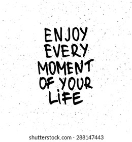 Conceptual handwritten phrase Enjoy every moment of your life. Hand drawn tee graphic. Typographic print poster. T shirt hand lettered calligraphic design. Lettering design. Vector illustration