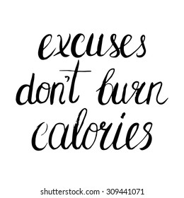 Conceptual handwritten phrase Excuses don't burn calories. Handdrawn lettering design. T shirt hand lettered calligraphic design. Vector illustration.