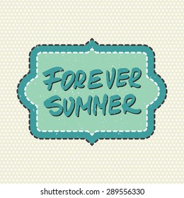 Conceptual handwritten phrase Forever summer on retro frame and dots background. Hand drawn tee graphic. Typographic print poster. T shirt hand lettered calligraphic design. Vector illustration