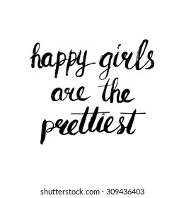 Conceptual handwritten phrase Happy girls are the prettiest. Handdrawn lettering design. T shirt hand lettered calligraphic design. Vector illustration.