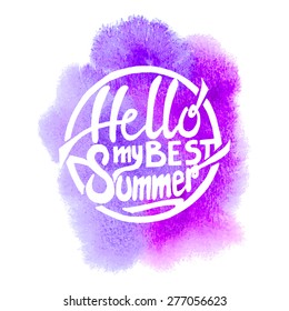 Conceptual handwritten phrase Hello my best summer on abstract multicolored watercolor splash. Hand drawn tee graphic. T shirt hand lettered calligraphic design. Lettering design. Vector illustration