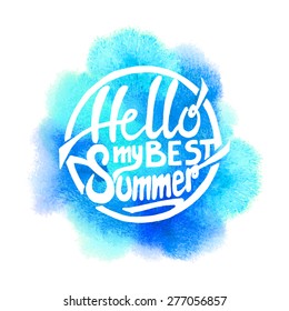 Conceptual handwritten phrase Hello my best summer on abstract multicolored watercolor splash. Hand drawn tee graphic. T shirt hand lettered calligraphic design. Lettering design. Vector illustration