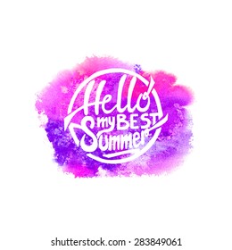 Conceptual handwritten phrase Hello my best summer on abstract multicolored watercolor splash. Hand drawn tee graphic. T shirt hand lettered calligraphic design. Lettering design. Vector illustration