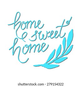 Conceptual handwritten phrase Home Sweet Home. Hand drawn tee graphic. Typographic print poster. T shirt hand lettered calligraphic design. Vector illustration.