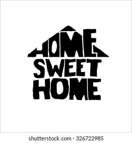 Conceptual handwritten phrase Home Sweet Home. Hand drawn tee graphic. Typographic print poster. T shirt hand lettered calligraphic design. Vector illustration.