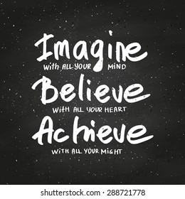 Conceptual handwritten phrase Imagine, Believe, Achieve on chalkboard. Hand drawn tee graphic. Typographic print poster. T shirt hand lettered calligraphic design. Vector illustration