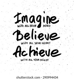 Conceptual handwritten phrase Imagine, Believe, Achieve. Hand drawn tee graphic. Typographic print poster. T shirt hand lettered calligraphic design. Vector illustration