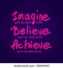 Conceptual handwritten phrase Imagine, Believe, Achieve. Hand drawn tee graphic. Typographic print poster. T shirt hand lettered calligraphic design. Vector illustration