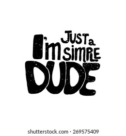 Conceptual handwritten phrase l'm just a simple dude. Hand drawn tee graphic. Typographic print poster. T shirt hand lettered calligraphic design. Lettering design. Vector illustration 