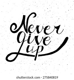 Conceptual handwritten phrase Never give up. Hand drawn tee graphic. Typographic print poster. T shirt hand lettered calligraphic design. Vector illustration.