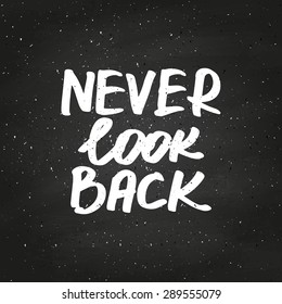 Conceptual handwritten phrase Never look back on chalkboard. Hand drawn tee graphic. Typographic print poster. T shirt hand lettered calligraphic design. Lettering design. Vector illustration