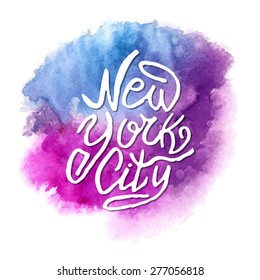 Conceptual handwritten phrase New York City on abstract multicolored watercolor splash. Hand drawn tee graphic. T shirt hand lettered calligraphic design. Lettering design. Vector illustration