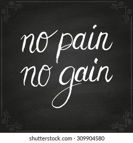 Conceptual handwritten phrase No pain, no gain. Handdrawn lettering design. T shirt hand lettered calligraphic design. Vector illustration on chalkboard.