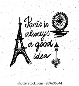 Conceptual handwritten phrase Paris is always a good idea. Hand drawn tee graphic. Typographic print poster. T shirt hand lettered calligraphic design. Lettering design. Vector illustration