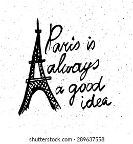 Conceptual handwritten phrase Paris is always a good idea. Hand drawn tee graphic. Typographic print poster. T shirt hand lettered calligraphic design. Lettering design. Vector illustration