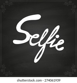 Conceptual handwritten phrase Selfie. Hand drawn tee graphic. Typographic print poster. T shirt hand lettered calligraphic design. Vector illustration. on chalkboard