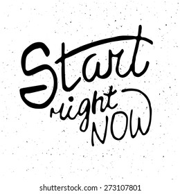 Conceptual handwritten phrase Start right now. Hand drawn tee graphic. Typographic print poster. T shirt hand lettered calligraphic design. Lettering design. Vector illustration