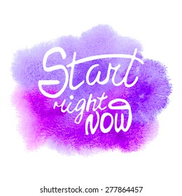 Conceptual handwritten phrase Start right now on abstract multicolored watercolor splash. Hand drawn tee graphic. T shirt hand lettered calligraphic design. Lettering design. Vector illustration