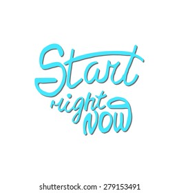 Conceptual handwritten phrase Start right now. Hand drawn tee graphic. Typographic print poster. T shirt hand lettered calligraphic design. Vector illustration