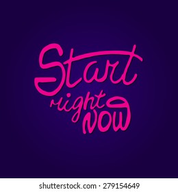 Conceptual handwritten phrase Start right now. Hand drawn tee graphic. Typographic print poster. T shirt hand lettered calligraphic design. Vector illustration