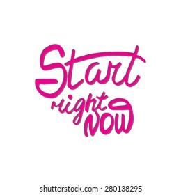 Conceptual handwritten phrase Start right now. Hand drawn tee graphic. Typographic print poster. T shirt hand lettered calligraphic design. Vector illustration