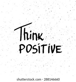 Conceptual handwritten phrase Think positive. Hand drawn tee graphic. Typographic print poster. T shirt hand lettered calligraphic design. Lettering design. Vector illustration