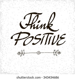 Conceptual handwritten phrase think positive. Handdrawn lettering design. T shirt hand lettered calligraphic design. Vector illustration.