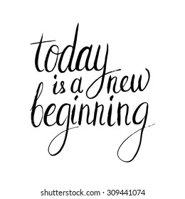 Conceptual handwritten phrase Today is a new beginning. Handdrawn lettering design. T shirt hand lettered calligraphic design. Vector illustration.