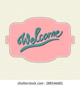 Conceptual handwritten phrase Welcome on retro frame and dots background, hand lettering. Vector illustration.